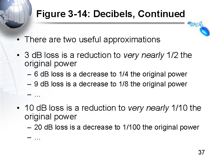 Figure 3 -14: Decibels, Continued • There are two useful approximations • 3 d.