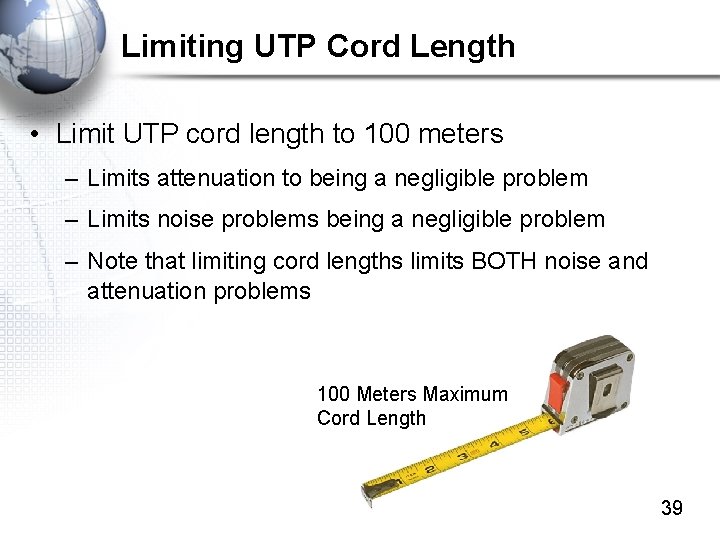 Limiting UTP Cord Length • Limit UTP cord length to 100 meters – Limits