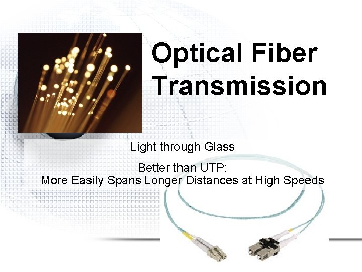 Optical Fiber Transmission Light through Glass Better than UTP: More Easily Spans Longer Distances