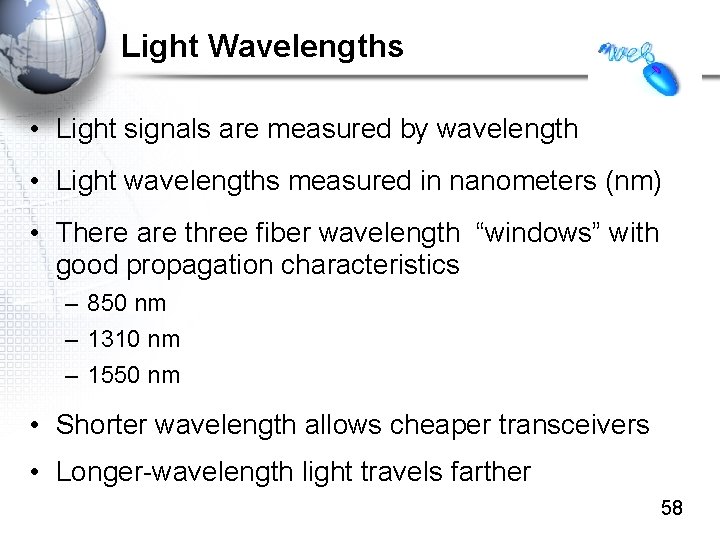 Light Wavelengths • Light signals are measured by wavelength • Light wavelengths measured in