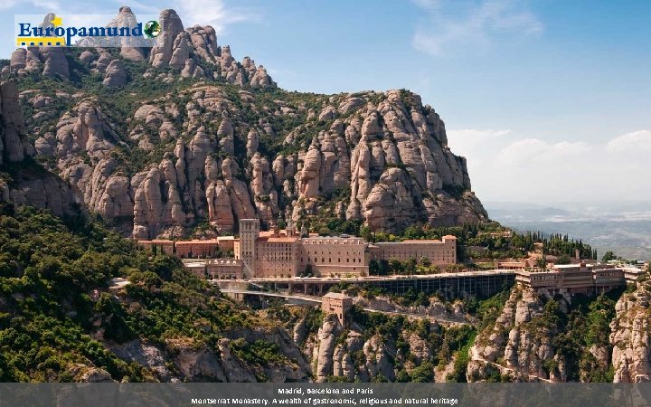 Madrid, Barcelona and Paris Montserrat Monastery: A wealth of gastronomic, religious and natural heritage