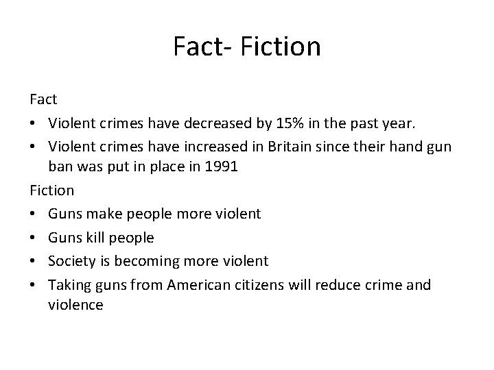 Fact- Fiction Fact • Violent crimes have decreased by 15% in the past year.