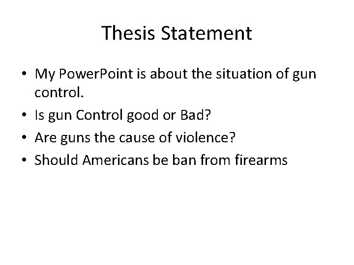 Thesis Statement • My Power. Point is about the situation of gun control. •