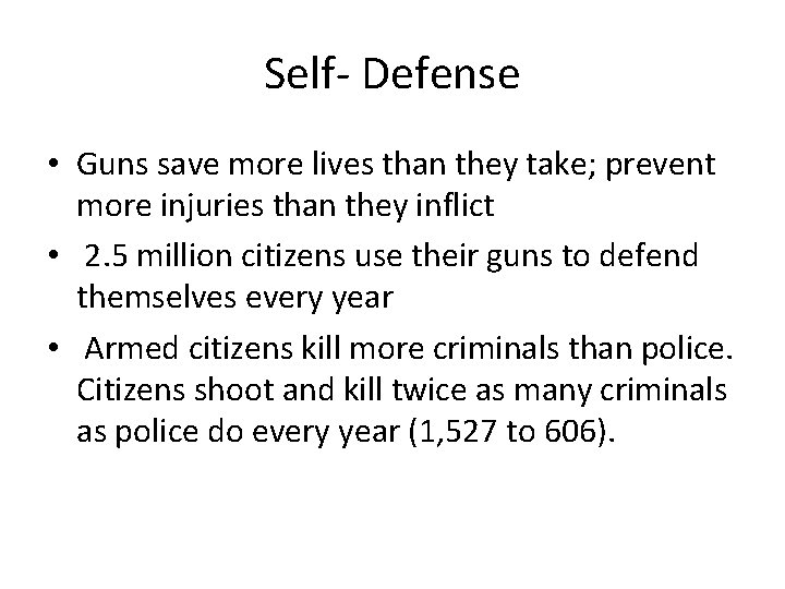 Self- Defense • Guns save more lives than they take; prevent more injuries than