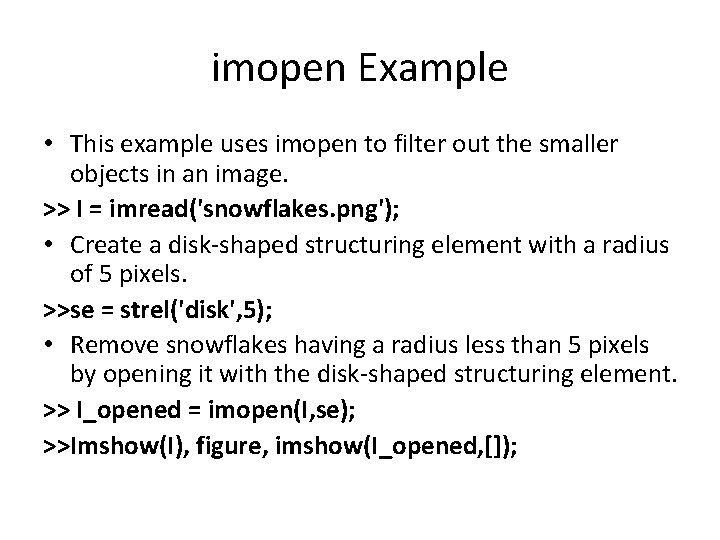 imopen Example • This example uses imopen to filter out the smaller objects in