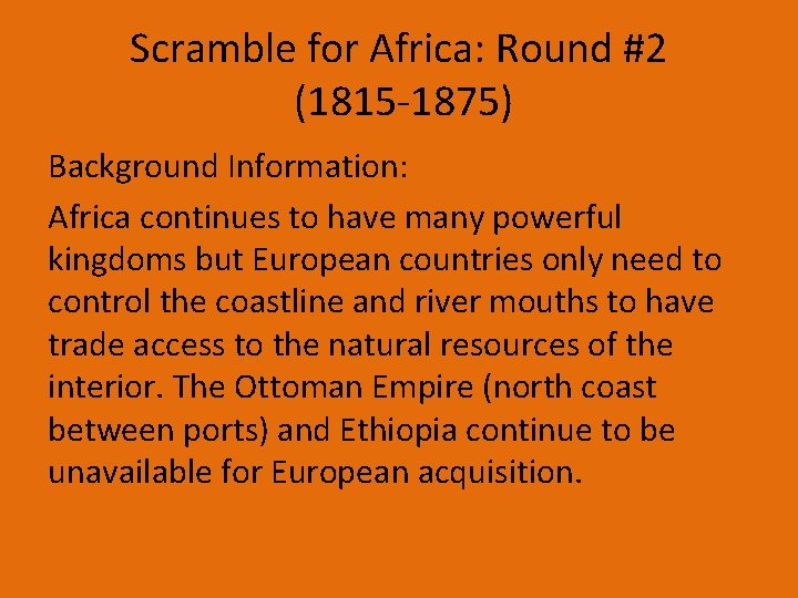Scramble for Africa: Round #2 (1815 -1875) Background Information: Africa continues to have many