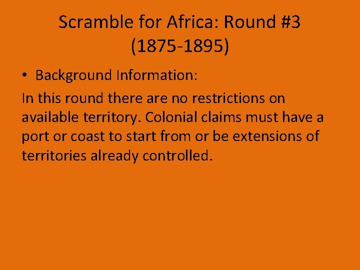 Scramble for Africa: Round #3 (1875 -1895) • Background Information: In this round there