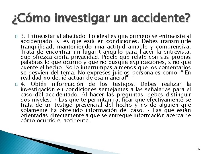 ¿Cómo investigar un accidente? � � 3. Entrevistar al afectado: Lo ideal es que