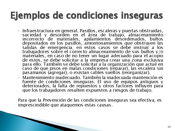 Ejemplos de condiciones inseguras ◦ Infraestructura en general. Pasillos, escaleras y puertas obstruidas, suciedad