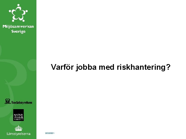 Varför jobba med riskhantering? 2/22/2021 