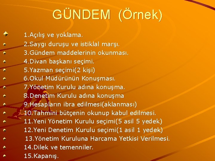 GÜNDEM (Örnek) 1. Açılış ve yoklama. 2. Saygı duruşu ve istiklal marşı. 3. Gündem