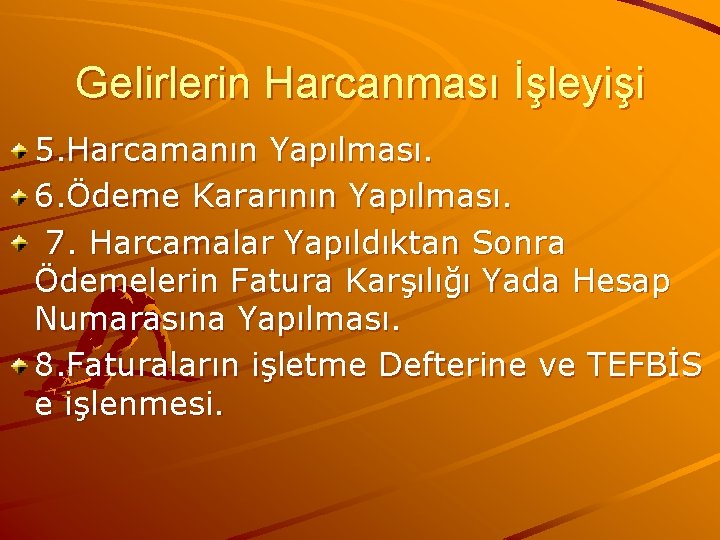 Gelirlerin Harcanması İşleyişi 5. Harcamanın Yapılması. 6. Ödeme Kararının Yapılması. 7. Harcamalar Yapıldıktan Sonra