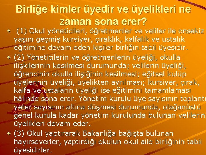 Birliğe kimler üyedir ve üyelikleri ne zaman sona erer? (1) Okul yöneticileri, öğretmenler ve