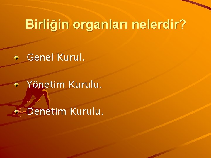 Birliğin organları nelerdir? Genel Kurul. Yönetim Kurulu. Denetim Kurulu. 