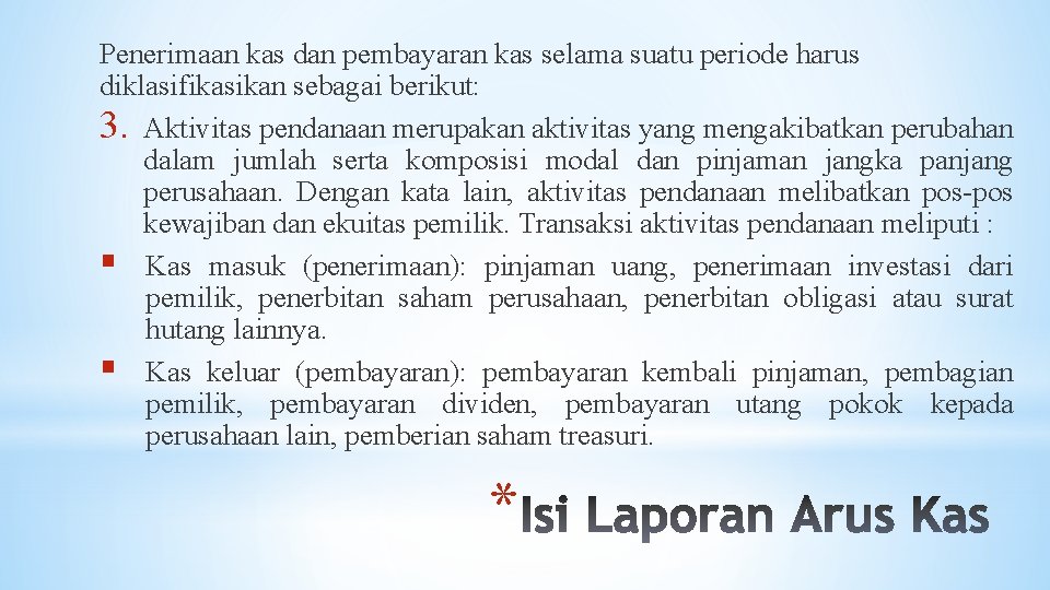 Penerimaan kas dan pembayaran kas selama suatu periode harus diklasifikasikan sebagai berikut: 3. Aktivitas
