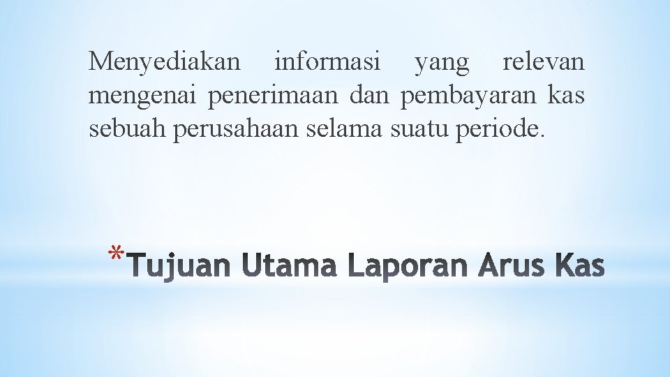 Menyediakan informasi yang relevan mengenai penerimaan dan pembayaran kas sebuah perusahaan selama suatu periode.
