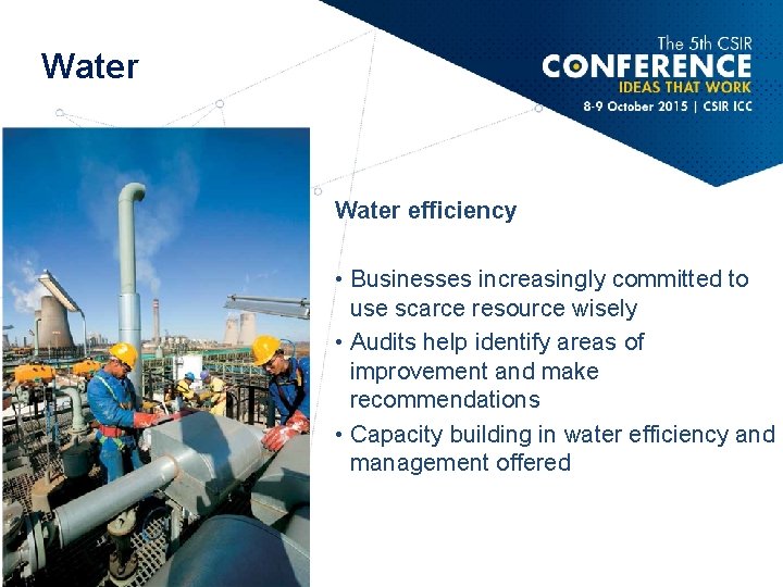Water efficiency • Businesses increasingly committed to use scarce resource wisely • Audits help
