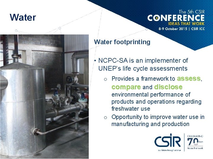 Water footprinting • NCPC-SA is an implementer of UNEP’s life cycle assessments o Provides