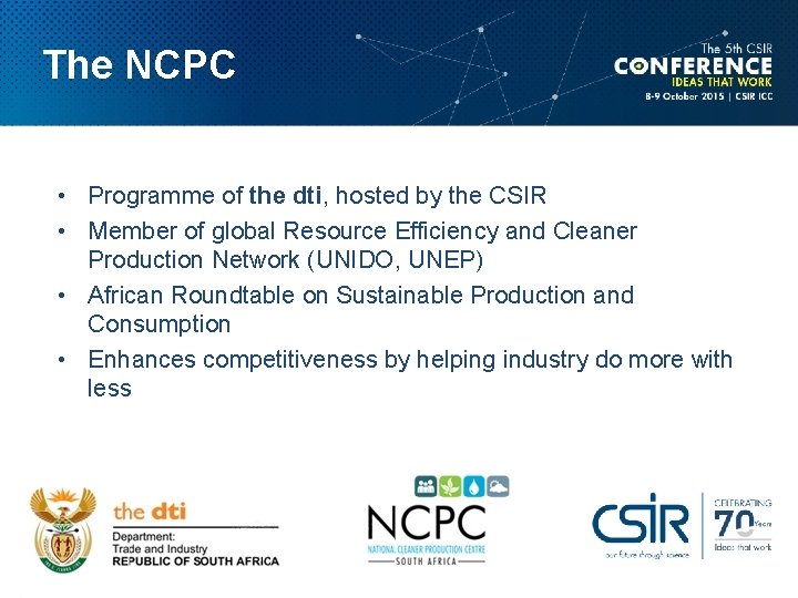 The NCPC • Programme of the dti, hosted by the CSIR • Member of