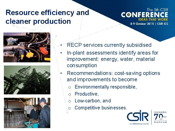 Resource efficiency and cleaner production • RECP services currently subsidised • In-plant assessments identify