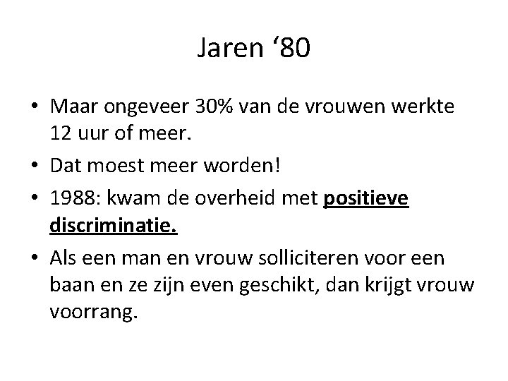 Jaren ‘ 80 • Maar ongeveer 30% van de vrouwen werkte 12 uur of