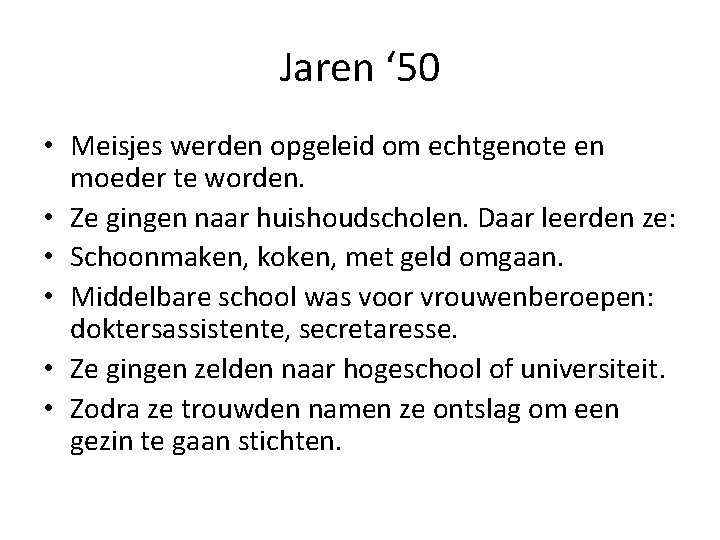 Jaren ‘ 50 • Meisjes werden opgeleid om echtgenote en moeder te worden. •