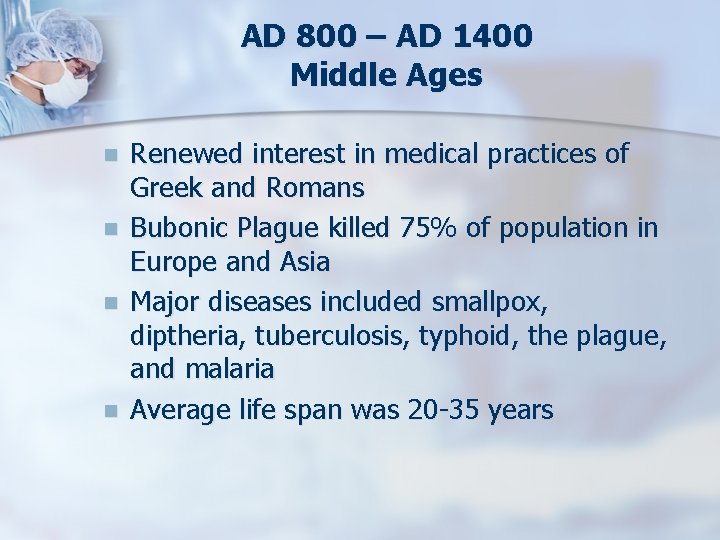 AD 800 – AD 1400 Middle Ages n n Renewed interest in medical practices
