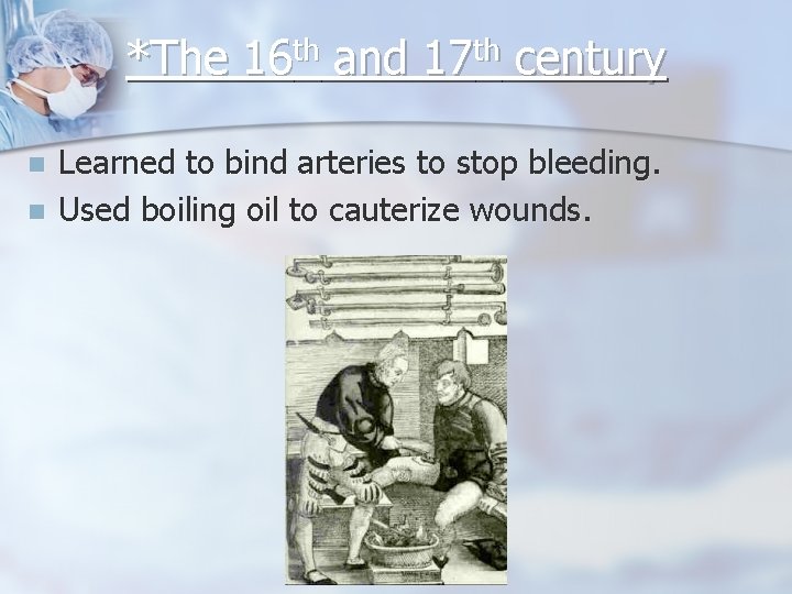 *The 16 th and 17 th century n n Learned to bind arteries to