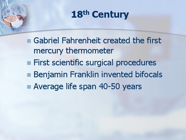 18 th Century Gabriel Fahrenheit created the first mercury thermometer n First scientific surgical