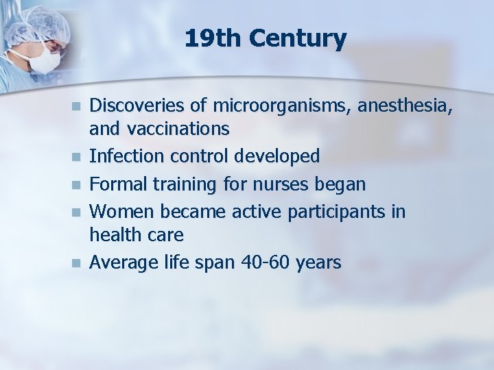 19 th Century n n n Discoveries of microorganisms, anesthesia, and vaccinations Infection control