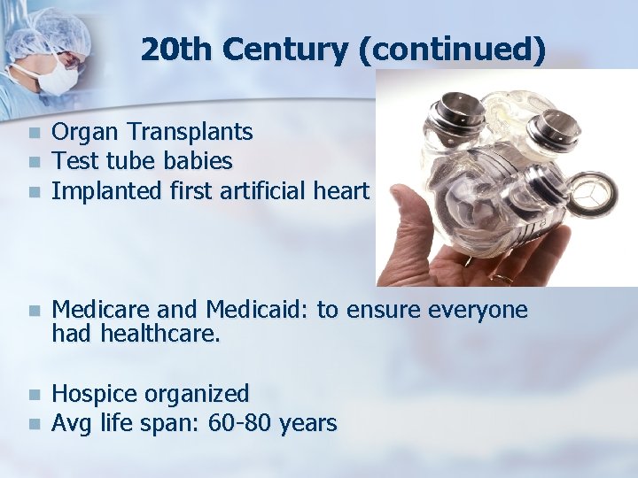 20 th Century (continued) n n n Organ Transplants Test tube babies Implanted first