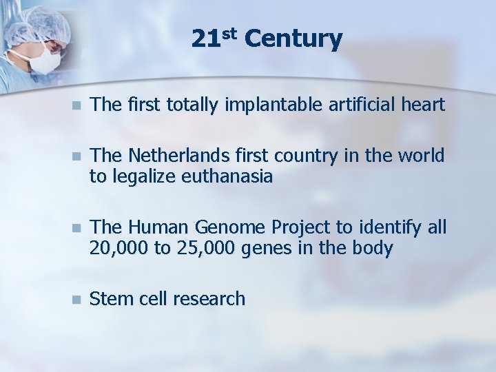 21 st Century n The first totally implantable artificial heart n The Netherlands first