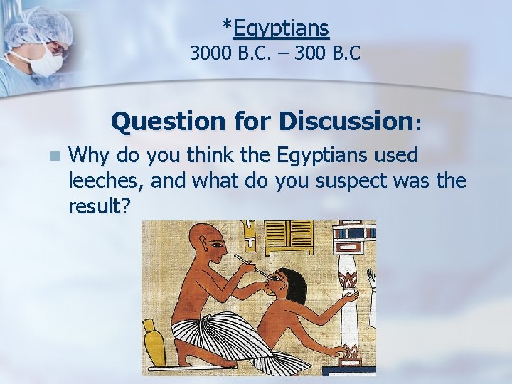 *Egyptians 3000 B. C. – 300 B. C Question for Discussion: n Why do