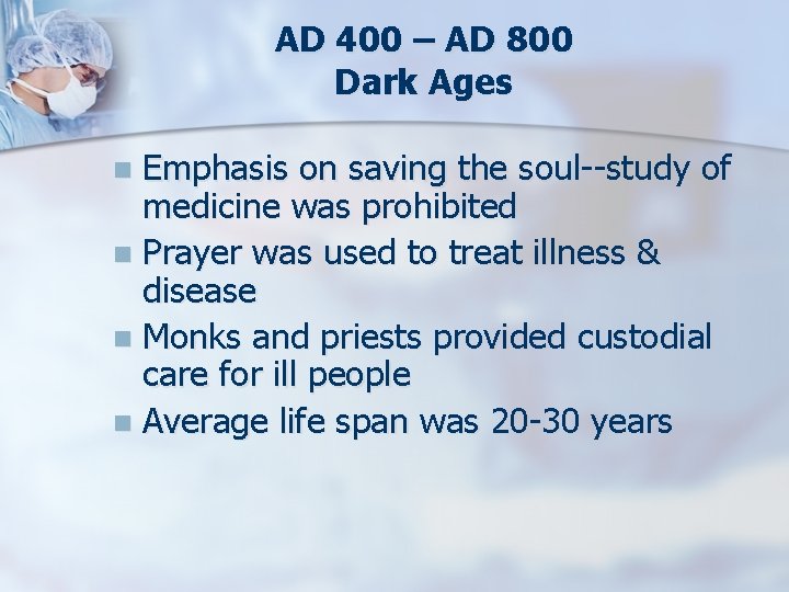 AD 400 – AD 800 Dark Ages Emphasis on saving the soul--study of medicine