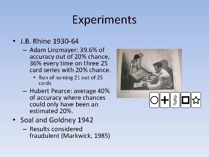 Experiments • J. B. Rhine 1930 -64 – Adam Linzmayer: 39. 6% of accuracy