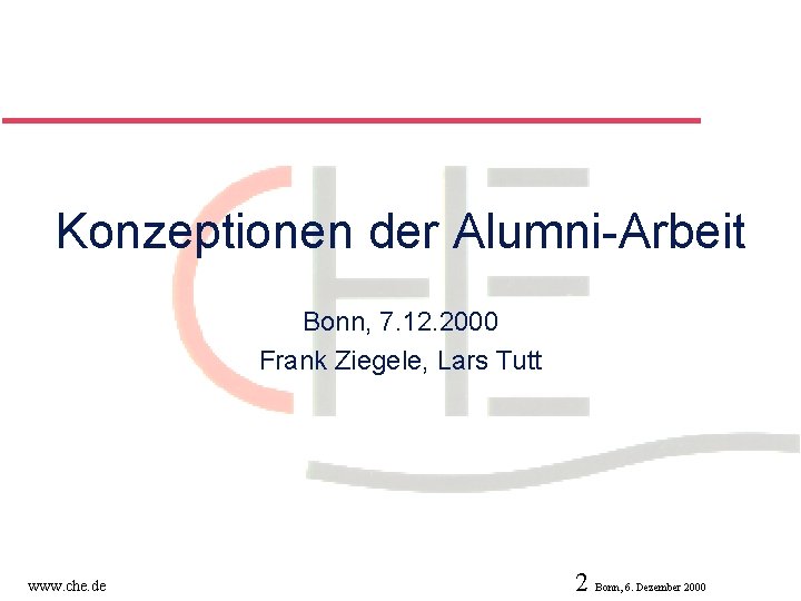 Konzeptionen der Alumni-Arbeit Bonn, 7. 12. 2000 Frank Ziegele, Lars Tutt www. che. de