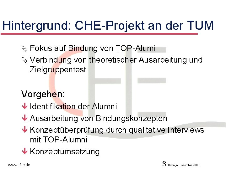 Hintergrund: CHE-Projekt an der TUM Ä Fokus auf Bindung von TOP-Alumi Ä Verbindung von