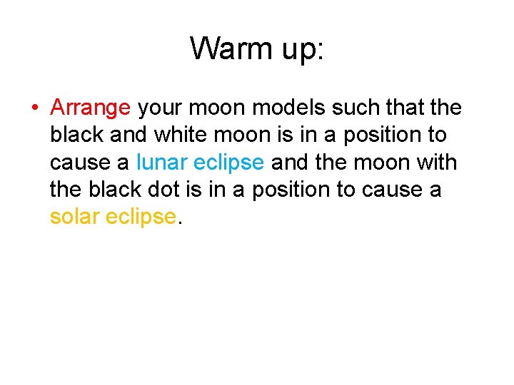 Warm up: • Arrange your moon models such that the black and white moon