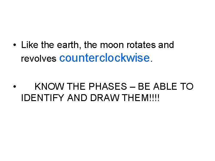  • Like the earth, the moon rotates and revolves counterclockwise. • KNOW THE