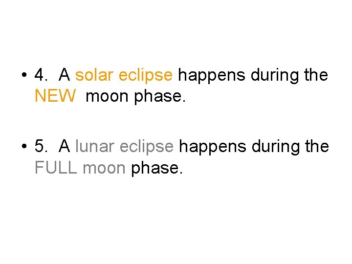  • 4. A solar eclipse happens during the NEW moon phase. • 5.