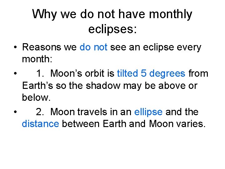 Why we do not have monthly eclipses: • Reasons we do not see an