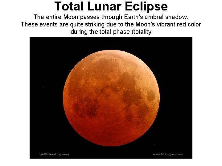 Total Lunar Eclipse The entire Moon passes through Earth's umbral shadow. These events are