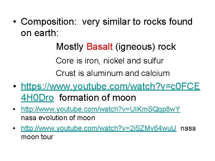  • Composition: very similar to rocks found on earth: Mostly Basalt (igneous) rock