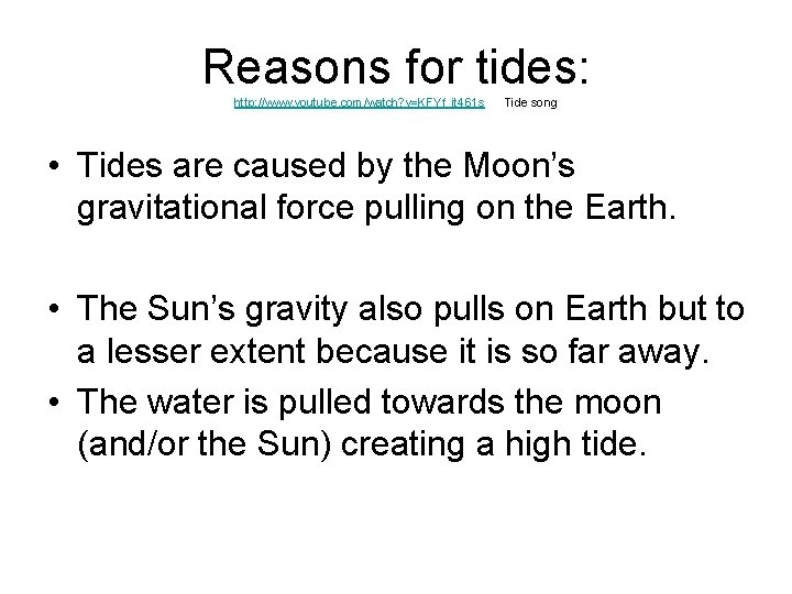 Reasons for tides: http: //www. youtube. com/watch? v=KFYf_it 461 s Tide song • Tides