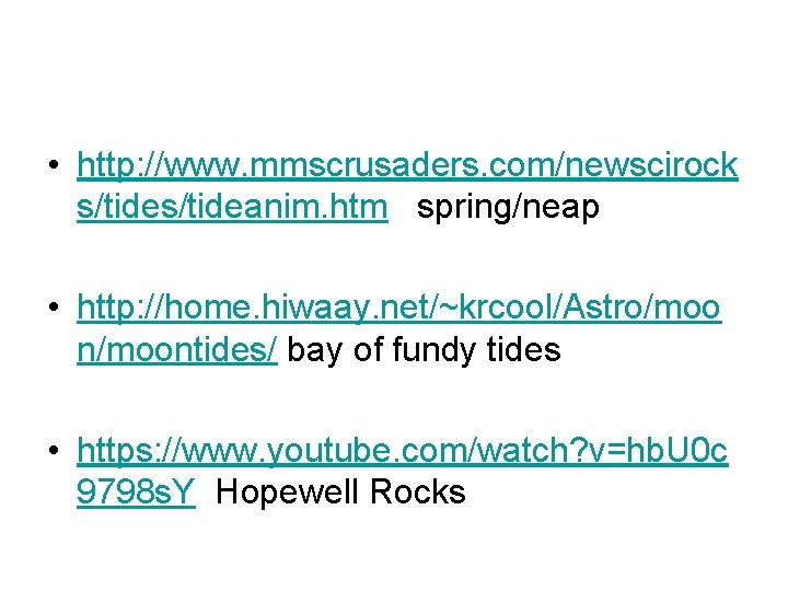  • http: //www. mmscrusaders. com/newscirock s/tideanim. htm spring/neap • http: //home. hiwaay. net/~krcool/Astro/moo