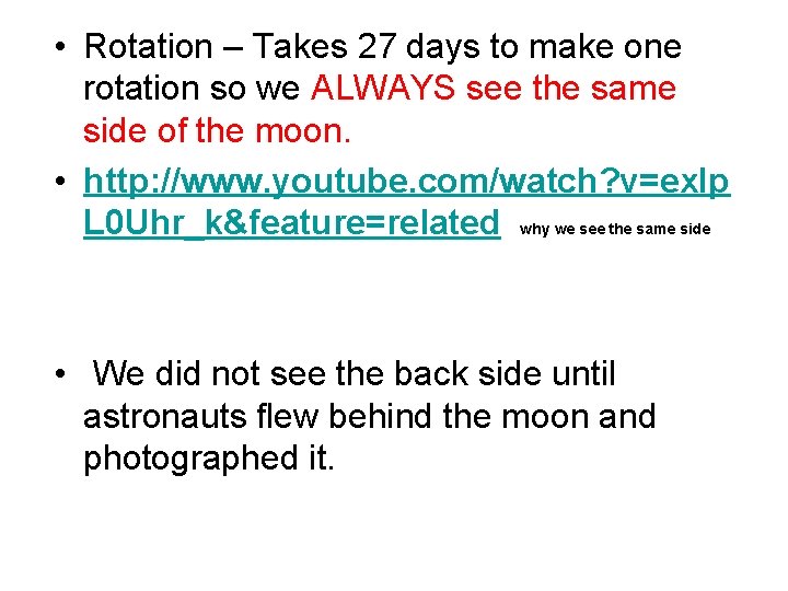  • Rotation – Takes 27 days to make one rotation so we ALWAYS