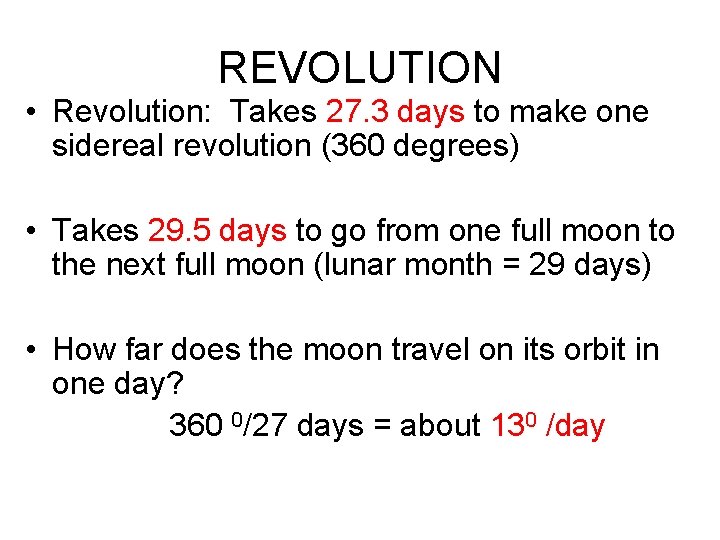 REVOLUTION • Revolution: Takes 27. 3 days to make one sidereal revolution (360 degrees)