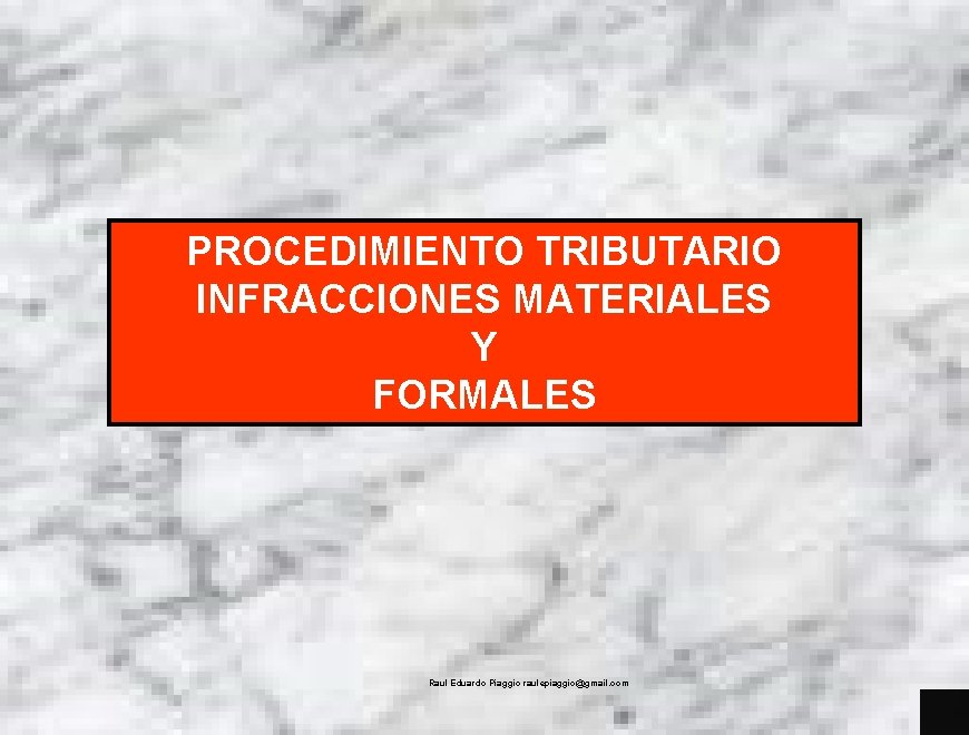 PROCEDIMIENTO TRIBUTARIO INFRACCIONES MATERIALES Y FORMALES Raul Eduardo Piaggio raulepiaggio@gmail. com 