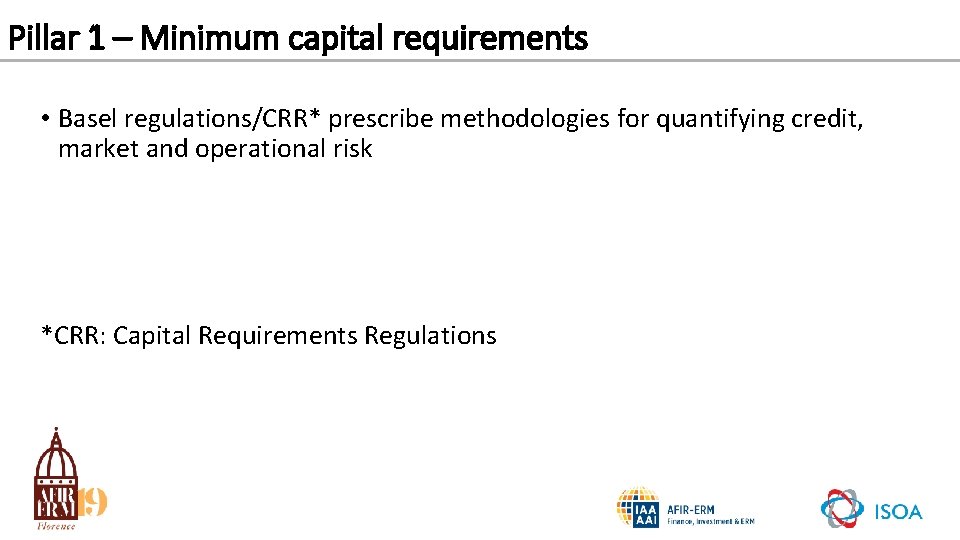Pillar 1 – Minimum capital requirements • Basel regulations/CRR* prescribe methodologies for quantifying credit,