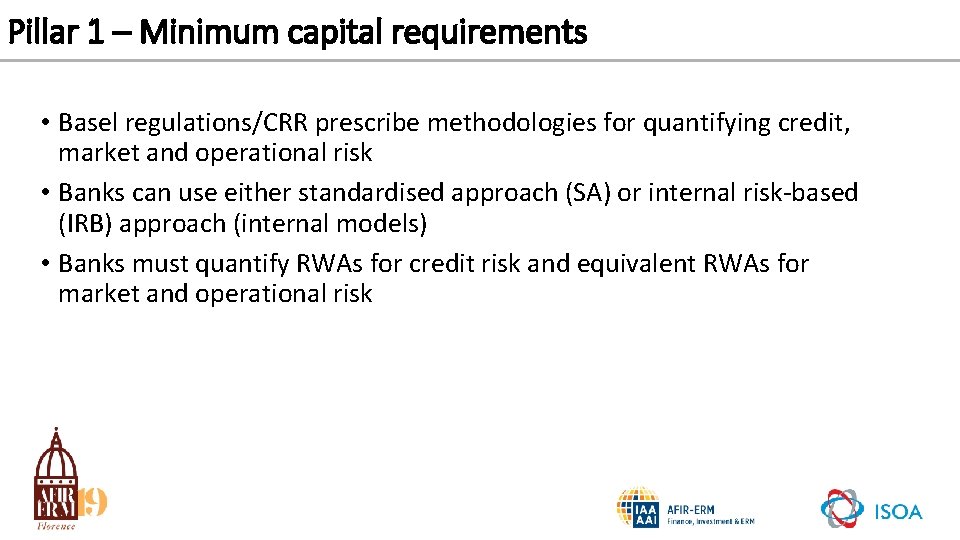 Pillar 1 – Minimum capital requirements • Basel regulations/CRR prescribe methodologies for quantifying credit,